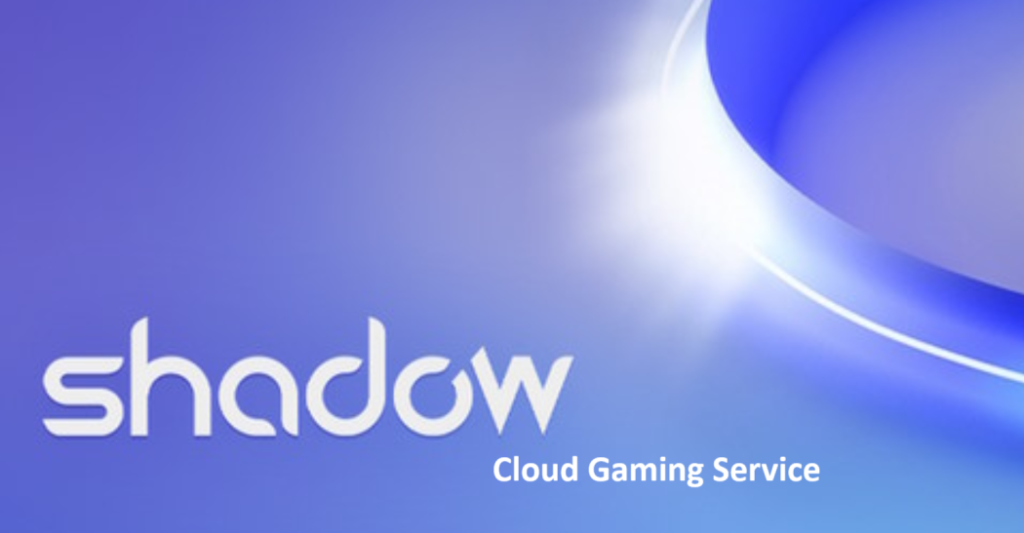 Shadow PC Cloud Gaming Service